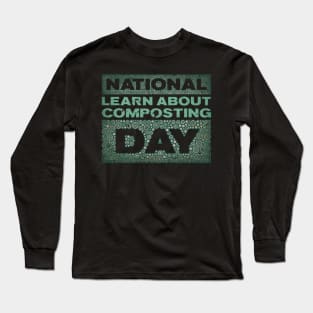 LEARN ABOUT COMPOSTING DAY Long Sleeve T-Shirt